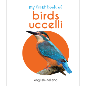 My First Book of Birds - Uccelli : My First English Italian Board Book (English - Italiano)