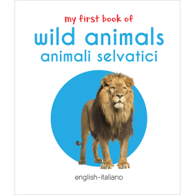 My First Book of Wild Animals - Animali Selvatici : My First English Italian Board Book (English - Italiano)