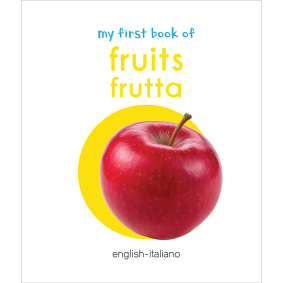 My First Book of Fruits - Frutta : My First English Italian Board Book (English - Italiano)