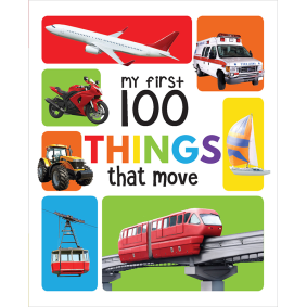 My First 100 Things That Move Board Book : My 100 Library Series