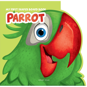 My First Shaped Board Book: Illustrated Parrot - Bird Picture Book for Kids Age 2+ Board book