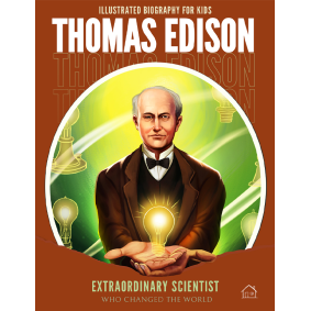 Illustrated Biography for Kids: Thomas Edison- Extraordinary scientist who changed the World
