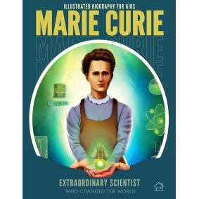 Illustrated Biography for Kids: Marie Curie- Extraordinary scientist who changed the World
