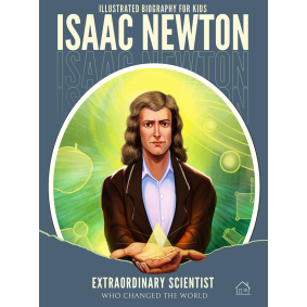 Illustrated Biography for Kids: Isaac Newton-Extraordinary scientist who changed the World