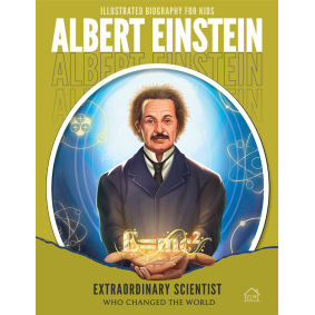 Illustrated Biography for Kids: Albert Einstein- Extraordinary scientist who changed the World