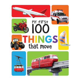 My First 100 Things That Move: Padded Board Books