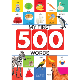 My First 500 Words: Early Learning Picture Book to learn Alphabet, Numbers, Shapes and Colours, Transport, Birds and Animals, Professions, Opposite Words, Action Words, Parts of the body and Objects Around Us.