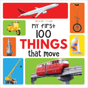 My First 100 Things That Move  : Early Learning  Books for Children
