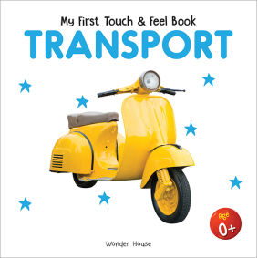 My First Book of Touch And Feel - Transport : Touch And Feel Board Book For CHildren