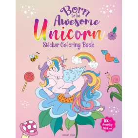 Born To Be Awesome Unicorn - Sticker Coloring Book With 100+ Stickers: Fun Activity Book For Children